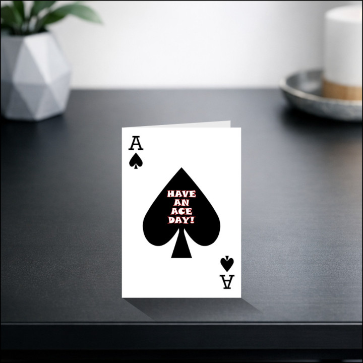 Ace of Spades Greetings Card – “Have an Ace Day”